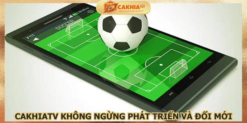 cakhiatv-khong-ngung-phat-trien-va-doi-moi