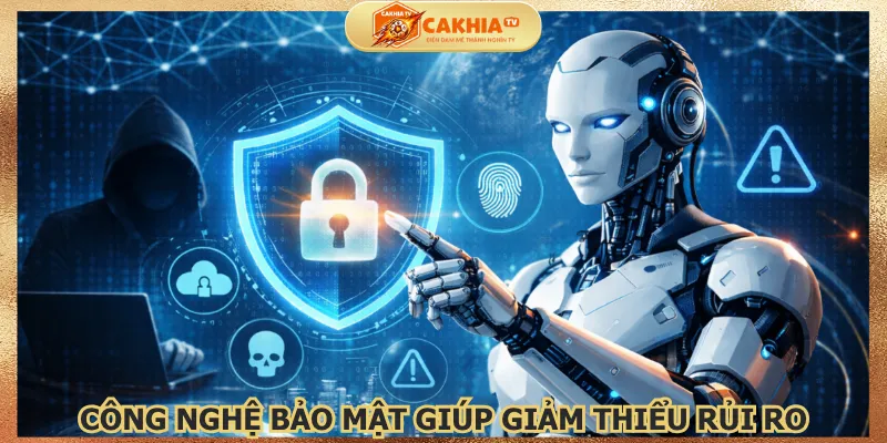 cong-nghe-bao-mat-giup-giam-thieu-rui-ro