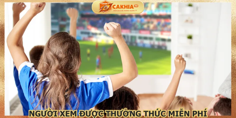 nguoi-xem-duoc-thuong-thuc-mien-phi